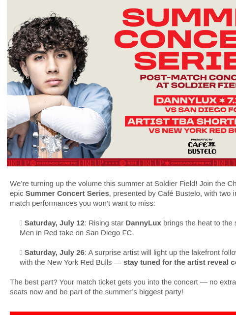 DannyLux takes the stage July 12 — plus, a surprise artist you won't want to miss on July 26. Stay tuned! Chicago Fire Summer Concert Series We're turning up the volume this summer at Soldier