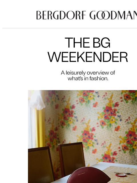 bergdorfgoodman newsletter: The BG Weekender: Designer Hits