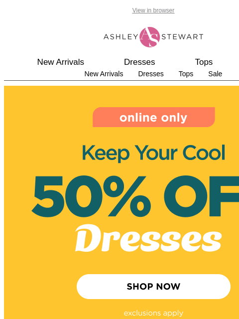 ashleystewart newsletter: 50% off DRESSES online only! 💃