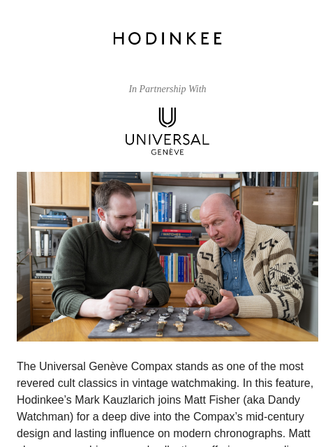 Hodinkee.com In Partnership With The Universal Genève Compax stands as one of the most revered cult classics in vintage watchmaking. In this feature, Hodinkee's Mark Kauzlarich joins Matt Fisher (