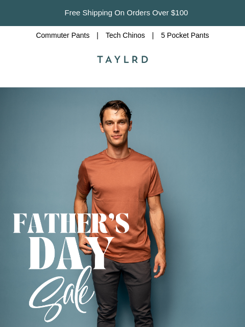 Free Shipping On Orders Over $100 Commuter Pants | Tech Chinos | 5 Pocket Pants logo banner 🎁 Your Father's Day Gift? Still 25% OFF Hey – just a heads up: The TAYLRD Father's Day Sale is still