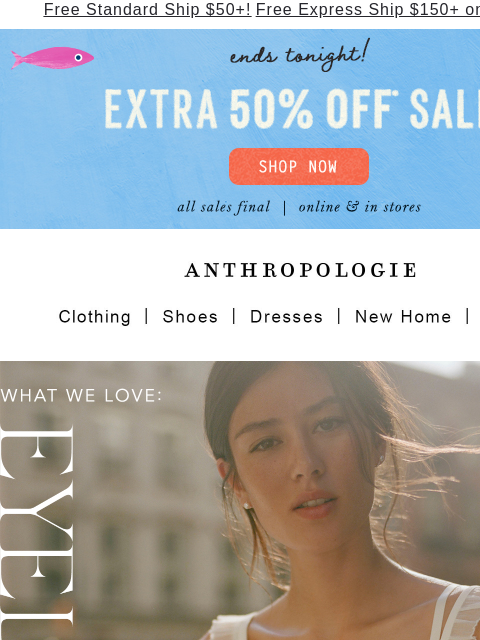 anthropologie newsletter: Ends tonight: Extra 50% off sale!