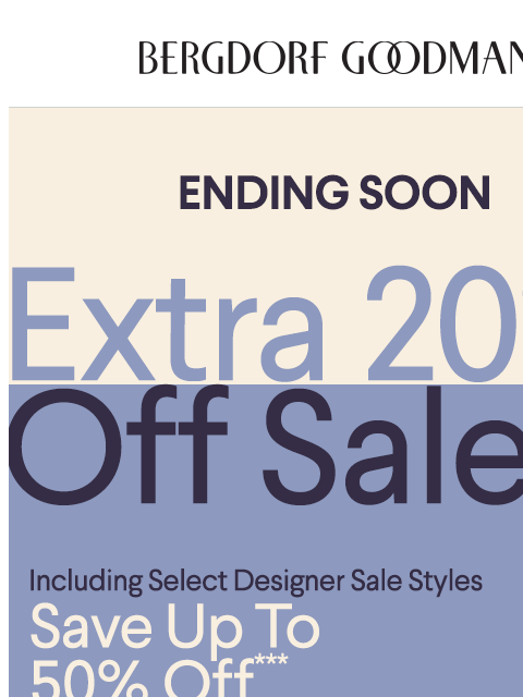 bergdorfgoodman newsletter: Extra 20% Off Ends Soon!