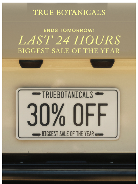 truebotanicals newsletter: Your last chance to save 30% sitewide