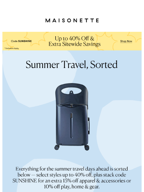 maisonette newsletter: Pack For Summer: Up To 40% Off