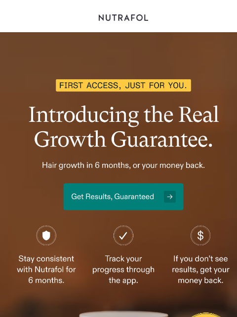 nutrafol newsletter: You’re first. Meet the Real Growth Guarantee. 