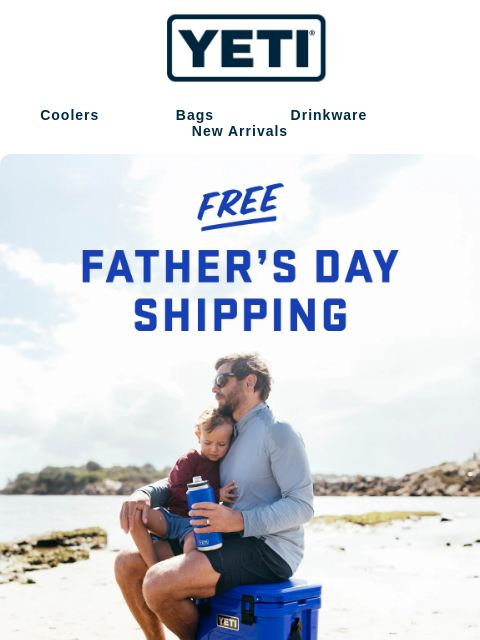 yeti newsletter: FREE Shipping For Father’s Day