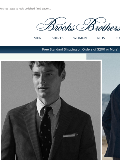 A smart way to look polished (and save)... View in web browser Brooks Brothers MEN SHIRTS WOMEN KIDS SALE Free Standard Shipping on Orders of $200 or More* Smart Suiting the Explorer Collection 2