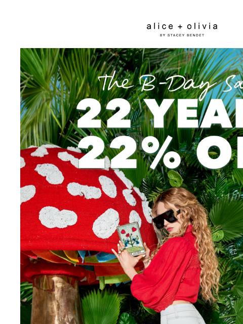 The 22/22 AO Birthday Sale!​ ‌ ‌ ‌ ‌ ‌ ‌ ‌ ‌ ‌ ‌ ‌ ‌ ‌ Header Logo *TAKE 22% OFF. PRICES AS MARKED. EXCLUSIONS APPLY. VALID AT ALICE + OLIVIA UNITED STATES RETAIL STORES AND ALICEANDOLIVIA.COM ORDERS