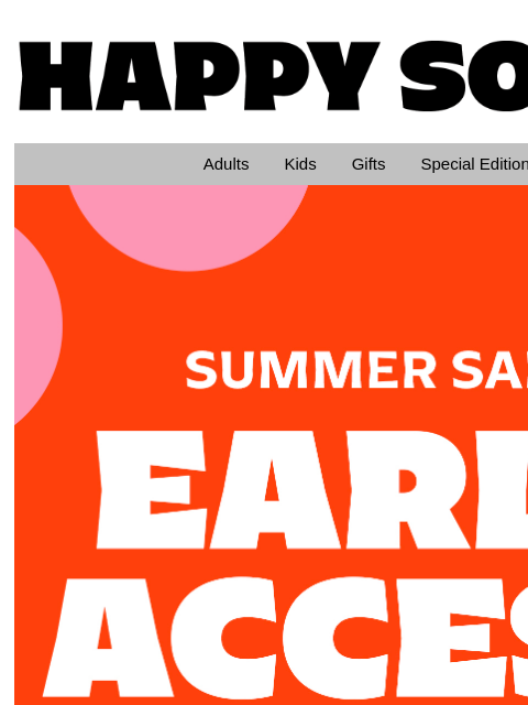 Early access just for you! Get 30% off on your favorite socks! HappySocks Adults Kids Gifts Special Editions Summer Sale Early Access The early bird gets the sock Make sure to put your paws on your