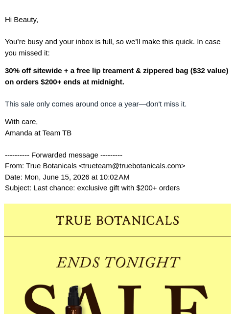 truebotanicals newsletter: FWD: Last chance: exclusive gift with $200+ orders