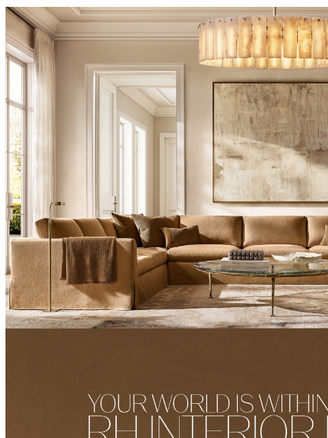 rh newsletter: Reimagine One Room or Your Entire Home with RH Int...