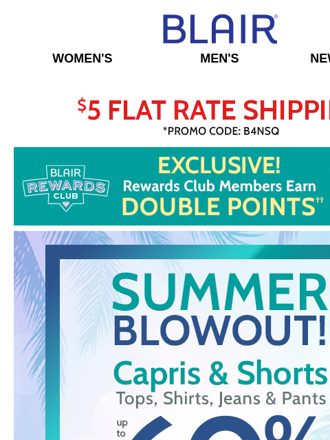 Shorts, Capris, Tops, Shirts, Jeans & Pants ON SALE! ~ $14.99 Criss-Cross Sailor Top (WEB ONLY)! ~ BOGO FREE TANKS! ~ DOUBLE Points for Rewards Members! Blair Women's Men's New Arrivals $5