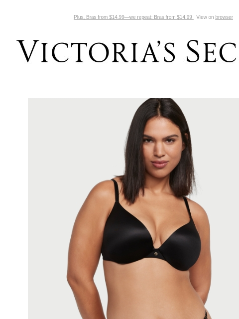 Plus, Bras from $14.99—we repeat: Bras from $14.99 View on browser Victoria's Secret VSCC Available Credit Introduction Shop Now Shop Now Shop Now Display images to show real-time content Display