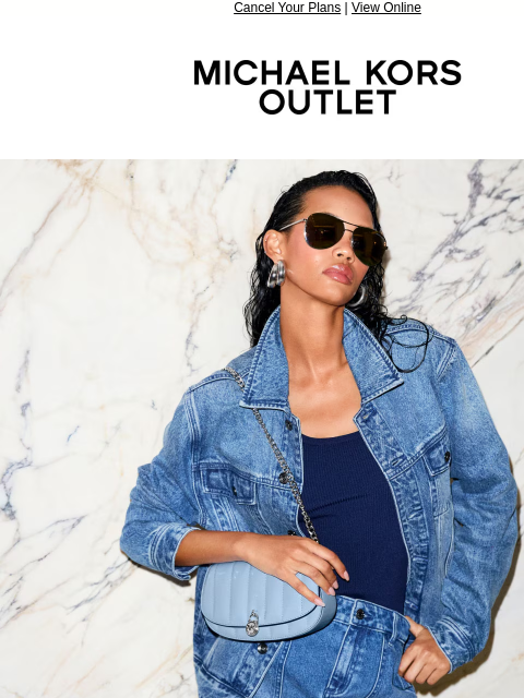 Cancel Your Plans | View Online MICHAEL KORS OUTLET Display images to show real-time content IMAGE New summer styles command attention. SHOP NEW IMAGE SHOP NOW IMAGE SHOP NOW IMAGE SHOP NOW IMAGE Walk