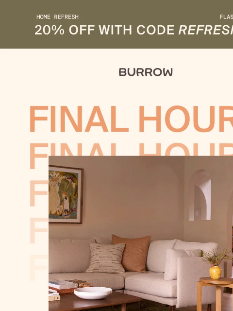 Last chance to score 20% off sitewide. Home Refresh Flash Sale Shop Now Summer's Calling - shop 20% off sitewide, but only for a limited time Seating Dining Outdoor Storage Rugs Bedroom Partner