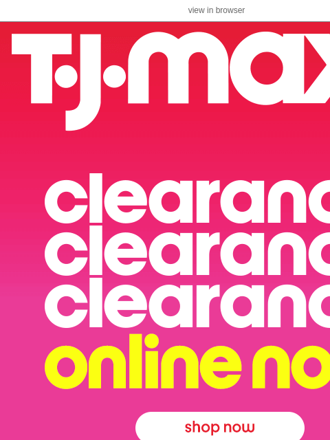 tjmaxx newsletter: Our CLEARANCE EVENT is here 🥳