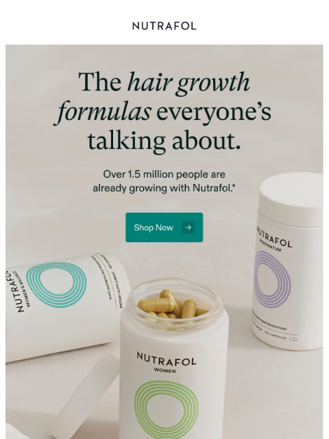 nutrafol newsletter: Join the 1.5 million people growing with Nutrafol.