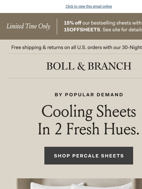 Fresh colors for our Percale lovers Click to view this email online Limited Time Only 15% off our bestselling sheets with code 15OFFSHEETS. See site for details. Shop Now Free shipping & returns on