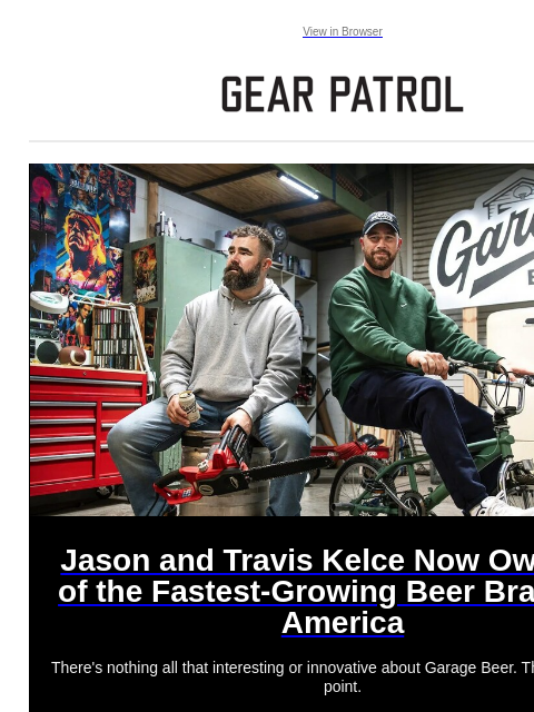 There's nothing all that interesting or innovative about Garage Beer. That's the whole point. View in Browser Jason and Travis Kelce Now Own One of the Fastest-Growing Beer Brands in America