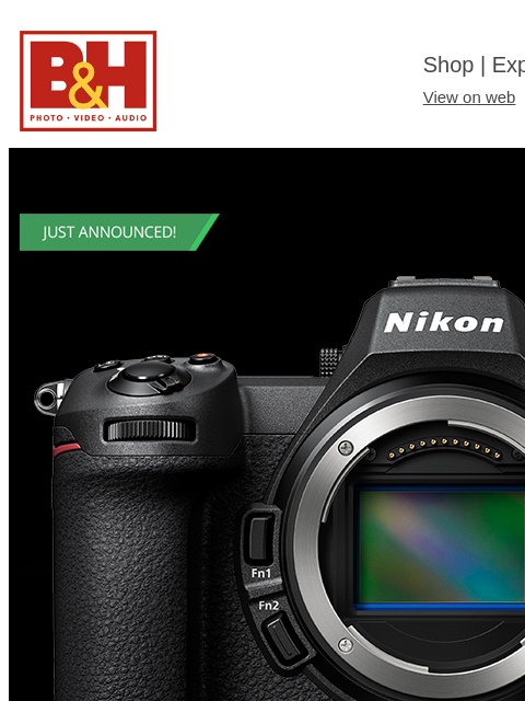 B&H Shop | Explora | Used Dept View on web | Contact Us: 877-865-9088 Nikon Mirrorless Camera Read More Read Article Preorder Watch Video Launch Event - June 17th: 11am - 12pm EDT Insta360 Insta360