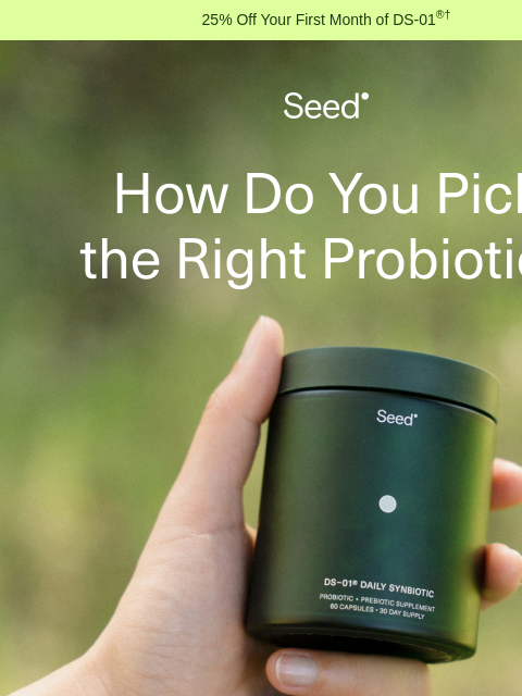 seed newsletter: A physician’s tips for picking a probiotic.