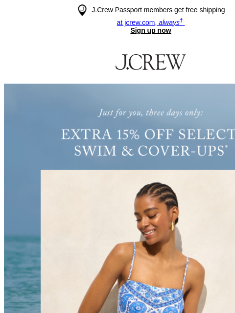jcrew newsletter: Extra 15% off swim just added (and just for you!)