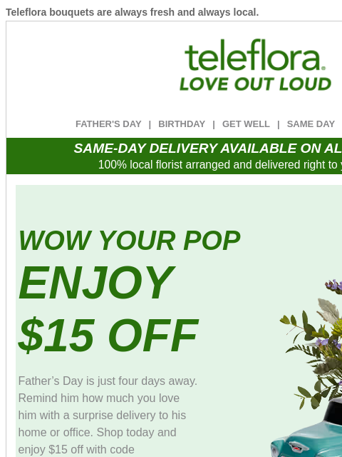 teleflora newsletter: Wow Your Dad 💕 Save $15 Now