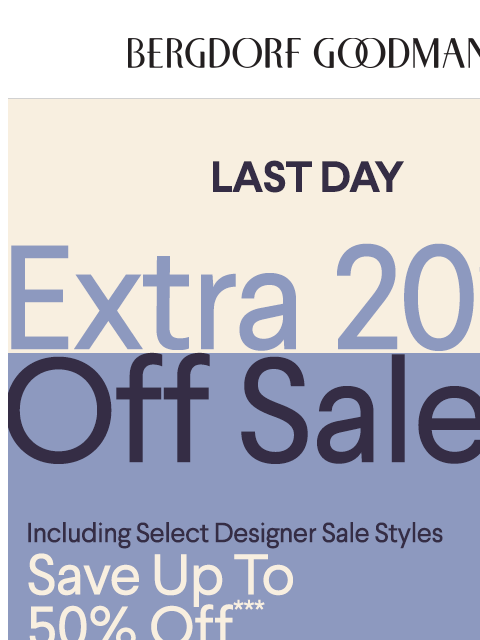 bergdorfgoodman newsletter: Last Day: Extra 20% Off