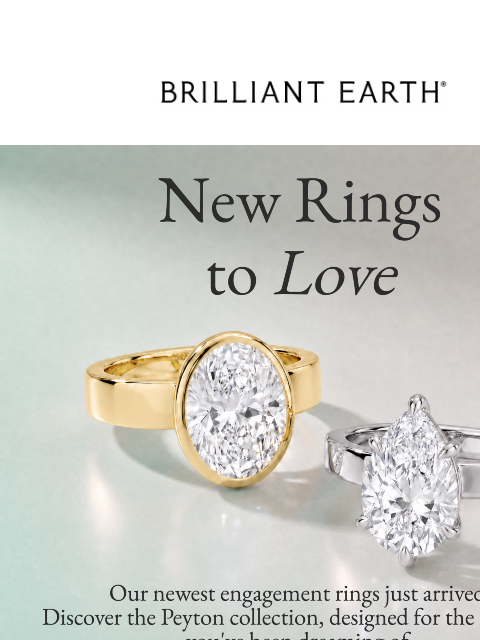 brilliantearth newsletter: JUST IN: New engagement rings to love