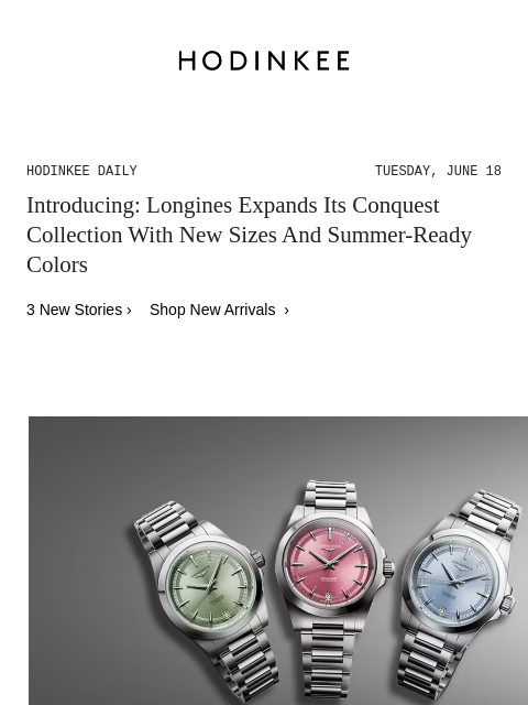 Today on Hodinkee... Introducing: Longines Expands Its Conquest Collection With New Sizes And Summer-Ready Colors | Hodinkee Daily – Tuesday, June 18 | Introducing: Longines Expands Its Conquest