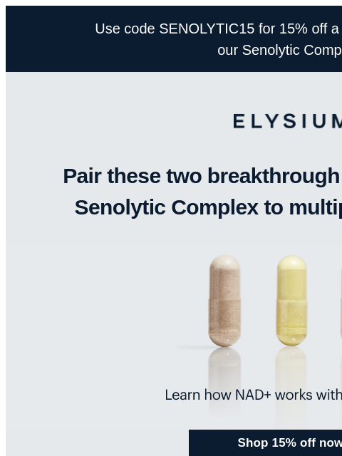 Combining an NAD+ booster with our Senolytic Complex. Use code SENOLYTIC1‌5 for 15% off a prepaid subscription of our Senolytic Complex. ELYSIUM Pair these two breakthrough products with our Senolytic