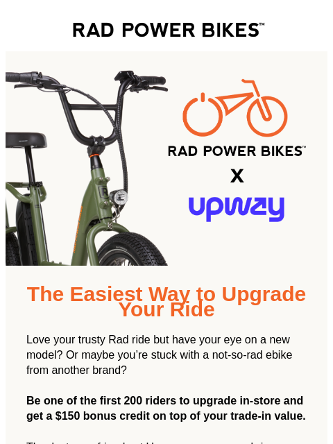 radpowerbikes newsletter: Upgrade in-store. Get a $150 trade-in bonus.