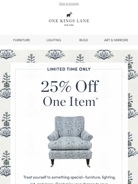 onekingslane newsletter: Take 25% Off One Item 🔥 Starting Now!