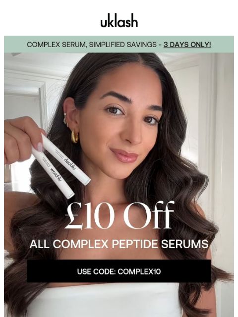 uklash newsletter: 🔥 Flash £10 OFF our most sophisticated serums!