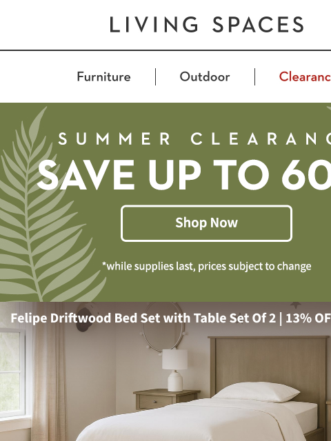 livingspaces newsletter: SUMMER CLEARANCE is Here! 🎉 Save Up to 60% Across...