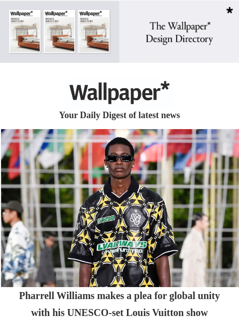 Plus, Gucci furniture, a modernist villa, and watch boutiques with a wow factor ‌ ‌ ‌ ‌ ‌ ‌ ‌ ‌ ‌ ‌ ‌ ‌ ‌ Wallpaper* Your Daily Digest of latest news Pharrell Williams makes a plea for global unity