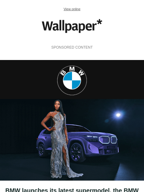 The new haute couture-inspired model is dedicated to Naomi Campbell ‌ ‌ ‌ ‌ ‌ ‌ ‌ ‌ ‌ ‌ ‌ ‌ ‌ View online Wallpaper* SPONSORED CONTENT BMW logo Naomi Campbell with the BMW XM Mystique Allure BMW