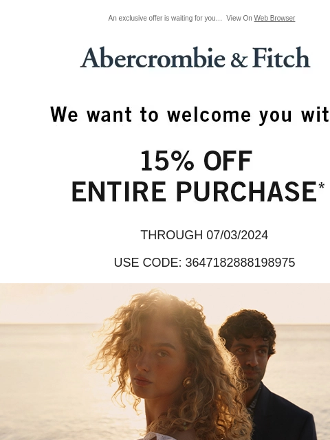 An exclusive offer is waiting for you… View On Web Browser Abercrombie & Fitch 15% off Entire Purchase* THROUGH 07/03/2024 USE CODE: 3647182888198975 Shop Mens Shop Womens shop boys shop girls *In