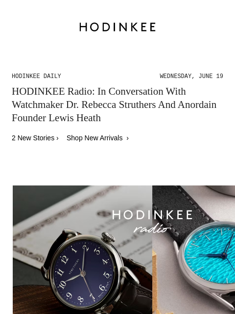 Today on Hodinkee... HODINKEE Radio: In Conversation With Watchmaker Dr. Rebecca Struthers And Anordain Founder Lewis Heath | Hodinkee Daily – Wednesday, June 19 | HODINKEE Radio: In Conversation With