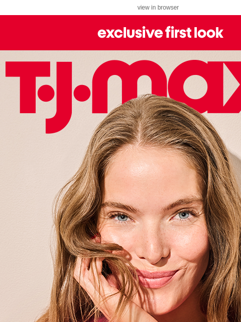 tjmaxx newsletter: EXCLUSIVE: Early access to new arrivals 👀