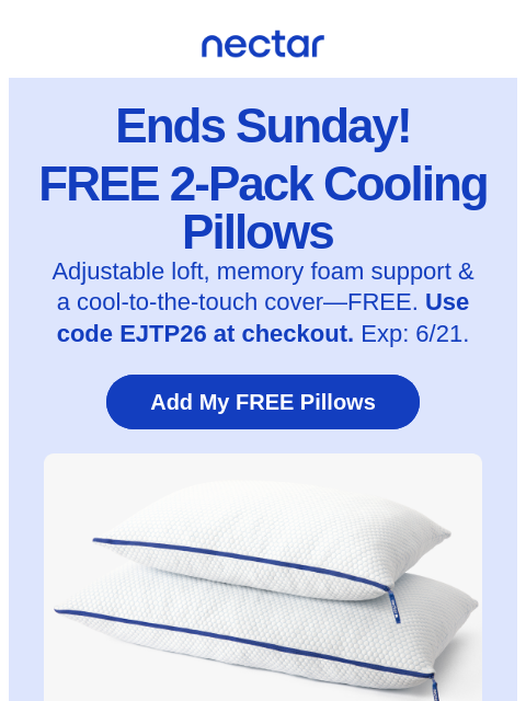 nectarsleep newsletter: Code: EJTP26 Expires In 2 Days: FREE Pillows Insid...