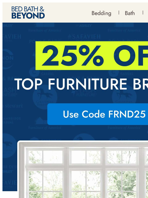 bedbathandbeyond newsletter: 25% off* furniture favorites 💙