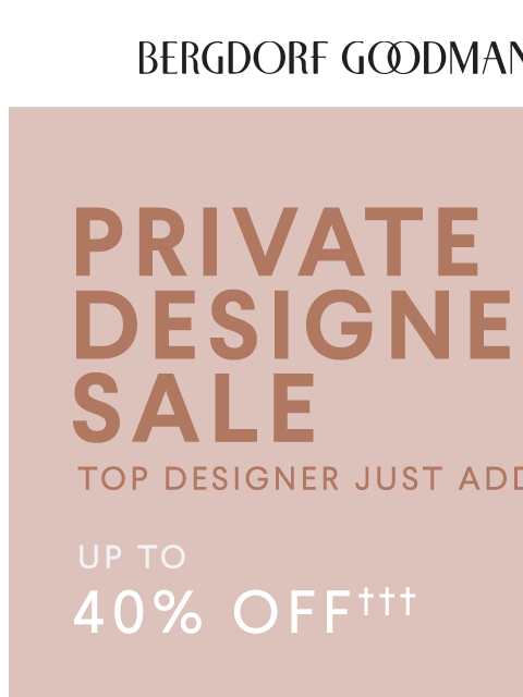 bergdorfgoodman newsletter: Private Designer Sale: Just Added
