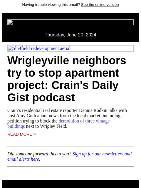 Having trouble viewing this email? See the online version Thursday, June 20, 2024 Sheffield redevelopment aerial Wrigleyville neighbors try to stop apartment project: Crain's Daily Gist podcast