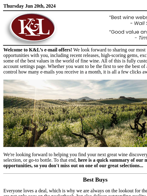 Now Available from K&L Wine Merchants... Thursday Jun 20th, 2024 View in Browser KL-emailheader.png Welcome to K&L's e-mail offers! We look forward to sharing our most exciting