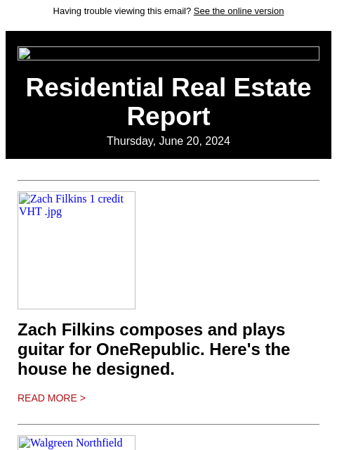 Having trouble viewing this email? See the online version Residential Real Estate Report Thursday, June 20, 2024 Zach Filkins 1 credit VHT .jpg Zach Filkins composes and plays guitar for OneRepublic.