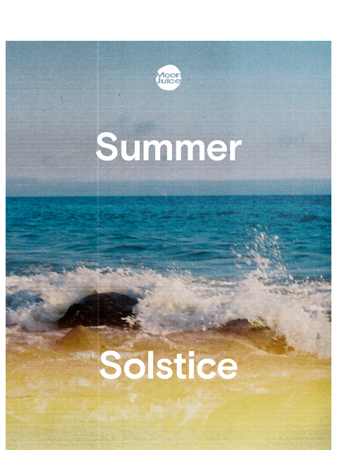 moonjuice newsletter: solstice is here ☀️