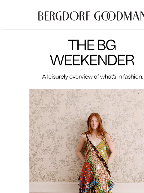 bergdorfgoodman newsletter: The BG Weekender: Summer Specials