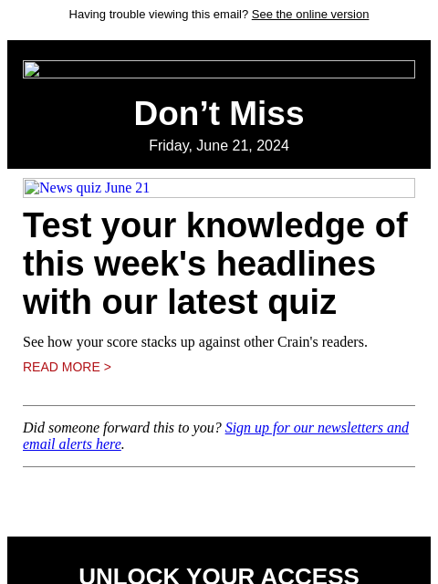 Having trouble viewing this email? See the online version Don't Miss Friday, June 21, 2024 News quiz June 21 Test your knowledge of this week's headlines with our latest quiz See how your score